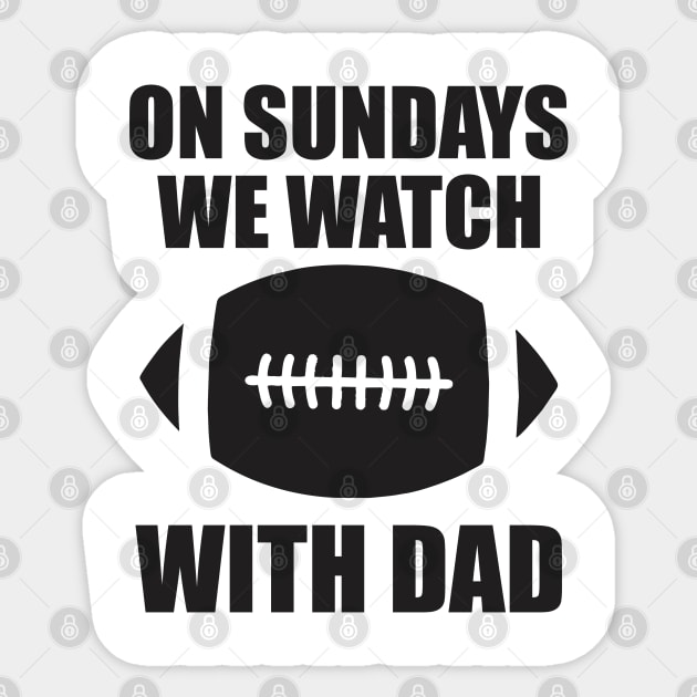 on sundays we watch football with daddy Sticker by Vortex.Merch